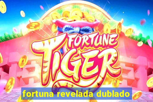 fortuna revelada dublado